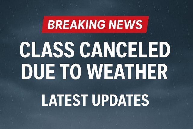 Breaking News: Class Canceled Due to Weather – Latest Updates